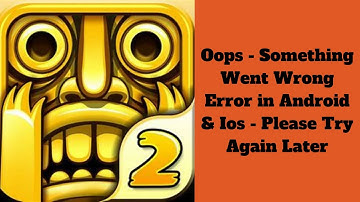 How to Fix Temple Run2 App Oops - Something Went Wrong Error in Android & iOS Phone -Try Again Later