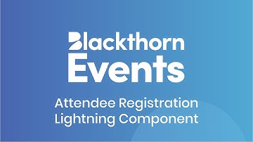Blackthorn Events - Attendee Registration Lightning Component Overview