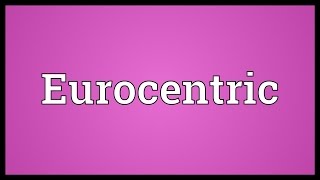 Eurocentric Meaning