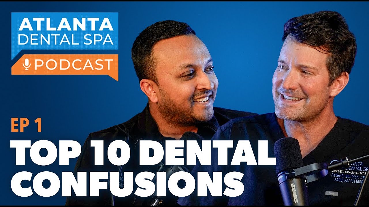 Top 10 Dental Confusions | Ep 1 | Atlanta Dental Spa Podcast