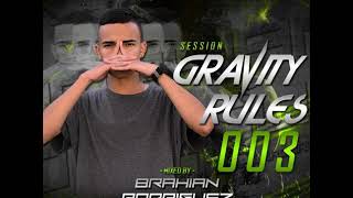 SESSION GRAVITY RULES 003 MIXED BY BRAHIAN RODRIGUEZ