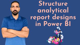 how to structure analytical report design in power bi? | effective reports design part ii | power bi