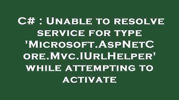 C# : Unable to resolve service for type 