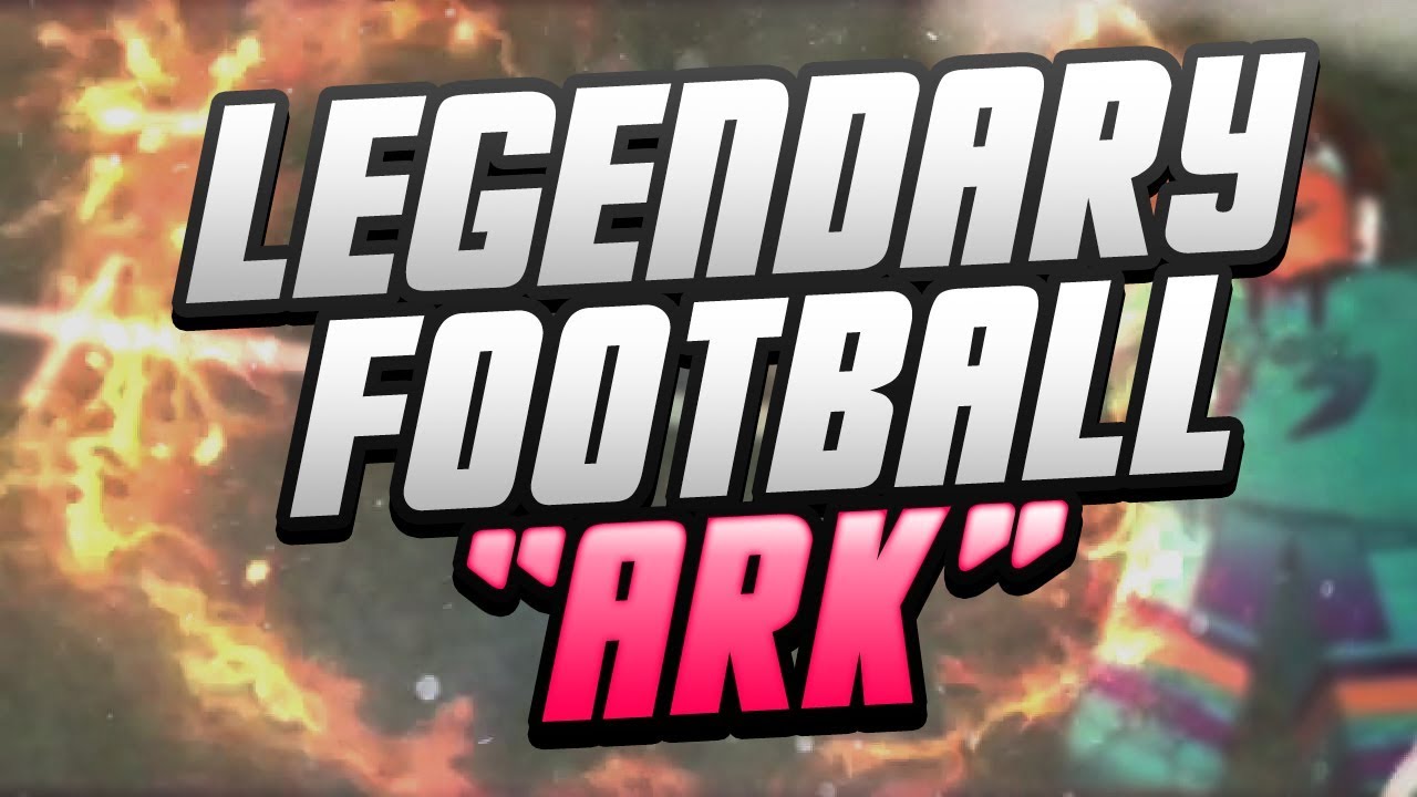 Legendary Football "Ark" Montage RBLX YouTube