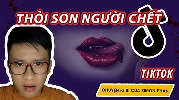 Thỏi son người chết II Chuyện trên kênh Tiktok II Chuyện kì bí của Simon Phan II