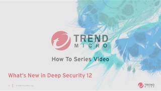 Trend Micro Deep Security 12 - Whats New