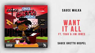 Sauce Walka - Want It All Ft. Trav & Jim Jones (Sauce Ghetto Gospel)