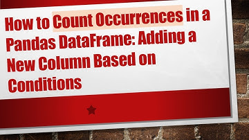 How to Count Occurrences in a Pandas DataFrame: Adding a New Column Based on Conditions