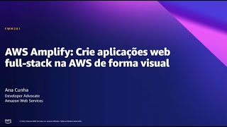 AWS Summit SP 2022  AWS Amplify: Crie aplicações web fullstack na AWS de forma visual (FWM201)