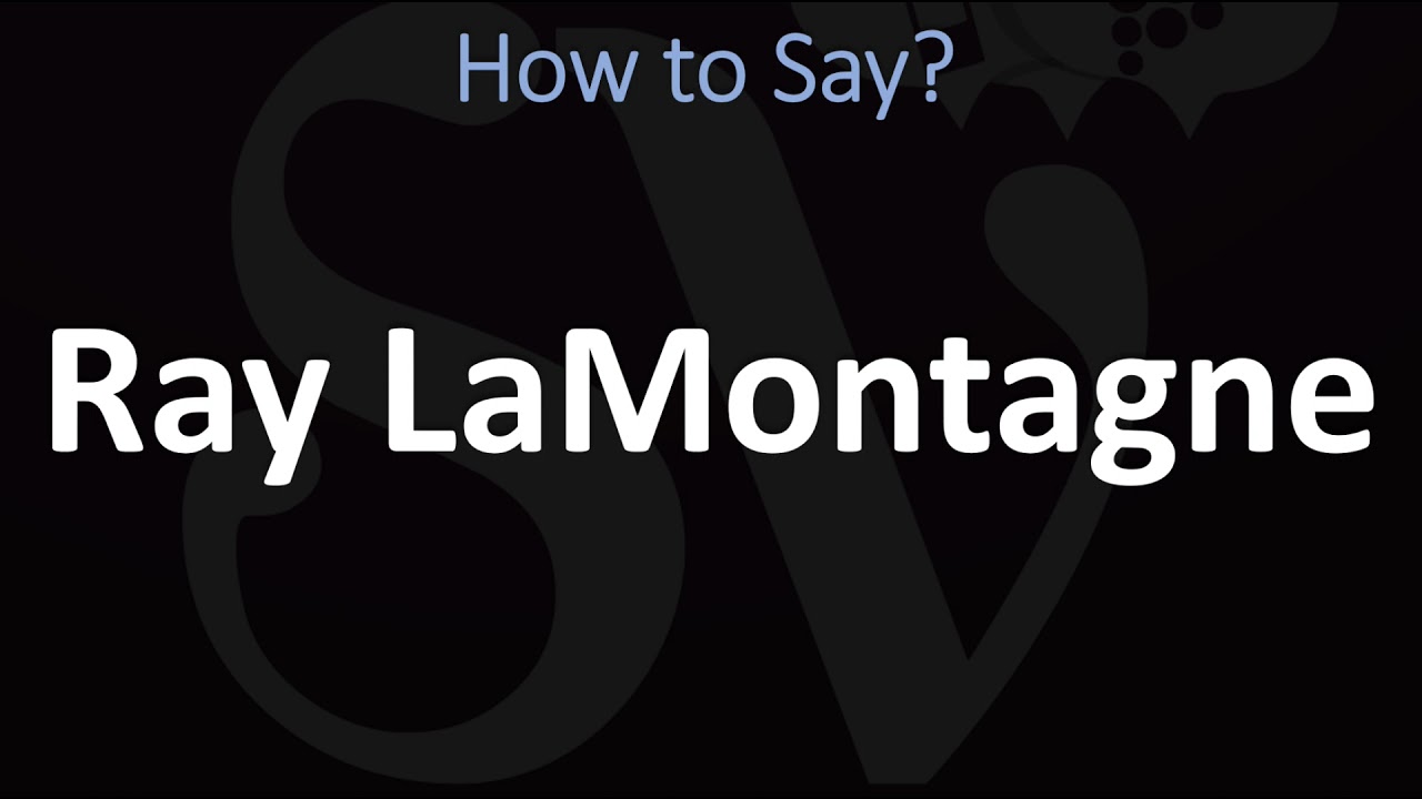 How to Pronounce Ray LaMontagne? (CORRECTLY) YouTube
