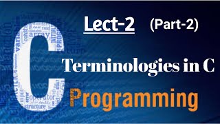 Fundamentals of C (Part-2): Terminologies in C Programming|Lect-2|
