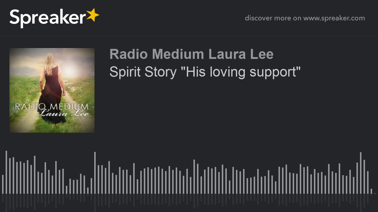 Spirit Story "His loving support"