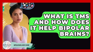 What Is TMS And How Does It Help Bipolar Brains? - Bipolar Wellness Guide