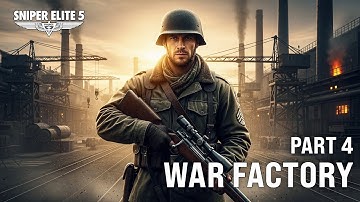 Sniper Elite 5 – War Factory | Part 4 | Industrial Sabotage Route & Sniper Infiltration Guide