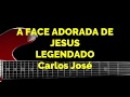 A FACE ADORADA DE JESUS-304  HARPA CRISTÃ-Carlos José-LEGENDADO