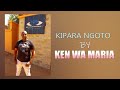 Kipara Ngoto By Ken Wa Maria OFFICIAL AUDIO 