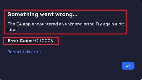 Fix Something Went Wrong EA App Encountered An Unknown Error Code EC 10005