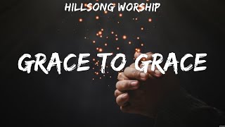 Grace To Grace  Hillsong Worship (Lyrics)  Nobody, Trust In You, Jesus I Need You