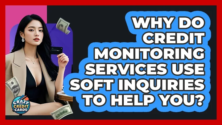 Why Do Credit Monitoring Services Use Soft Inquiries To Help You? - Crazy About Credit Cards
