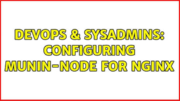 DevOps & SysAdmins: configuring munin-node for nginx (2 Solutions!!)