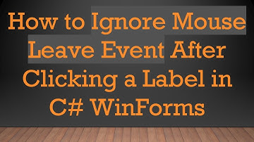 How to Ignore Mouse Leave Event After Clicking a Label in C# WinForms