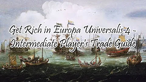 How to Get Rich in Europa Universalis 4 - Intermediate Trade Guide