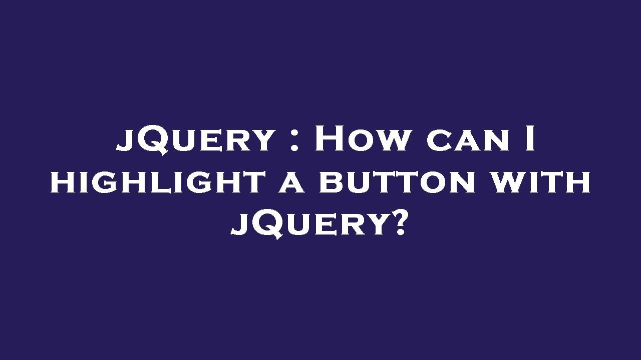 jQuery : How can I highlight a button with jQuery? - YouTube