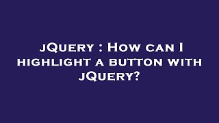 jQuery : How can I highlight a button with jQuery?
