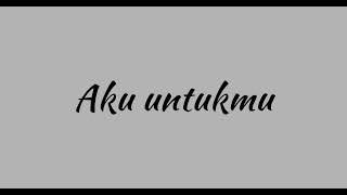 AKU UNTUKMU - Donnie Sibarani , status WA