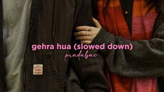 gehra hua (slowed down) 