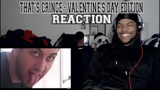 THAT'S CRINGE: Valentine's Day Edition - REACTION