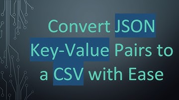 Convert JSON Key-Value Pairs to a CSV with Ease