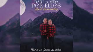 OBED HERNÁNDEZ - DAR LA VIDA POR ELLOS &quot;FT. Flamenco Juan Heredia&quot;