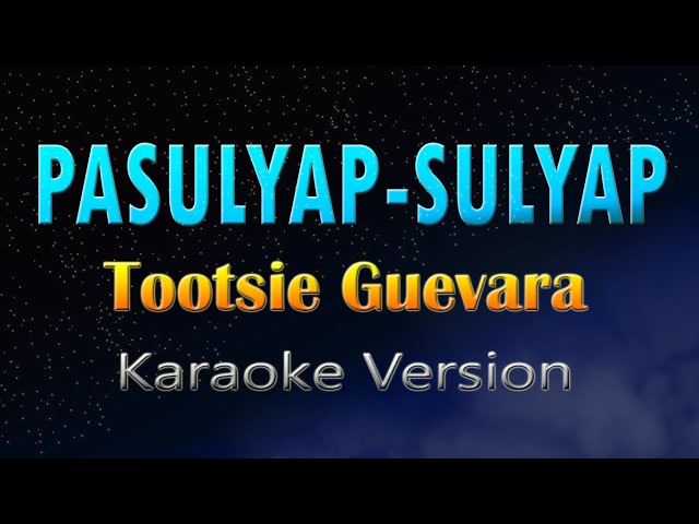 PASULYAP - SULYAP - Tootsie Guevara (KARAOKE) class=