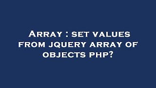 Array : set values from jquery array of objects php