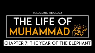 The Life of Muhammad ﷺ Chapter 7: The Year of the Elephant
