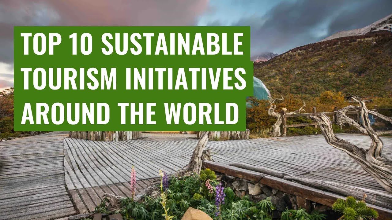 Top 10 Sustainable Tourism Initiatives Around the World - YouTube