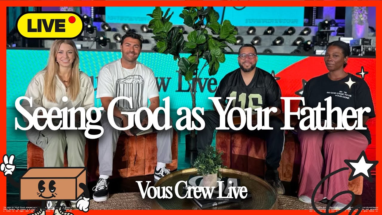 VOUS Crew Live — Seeing God As Your Father