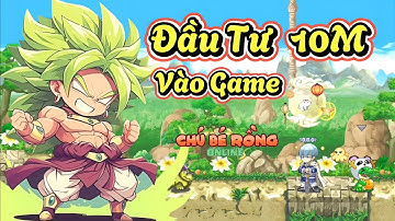 Ngọc Rồng Online - Đầu tư 10M vào game