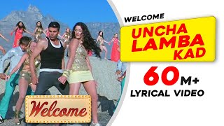Uncha Lamba Kad: Lyrical Video | Welcome | Akshay Kumar | Katrina Kaif | Nana Patekar | Anil Kapoor