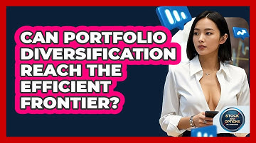 Can Portfolio Diversification Reach The Efficient Frontier? - Stock and Options Playbook