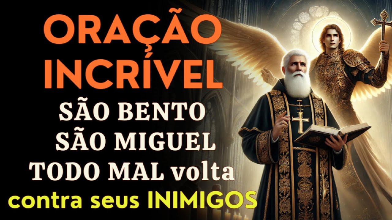 Oração INCRÍVEL para que todo mal se VOLTE CONTRA os seus INIMIGOS 🙌 SÃO BENTO e SÃO MIGUEL
