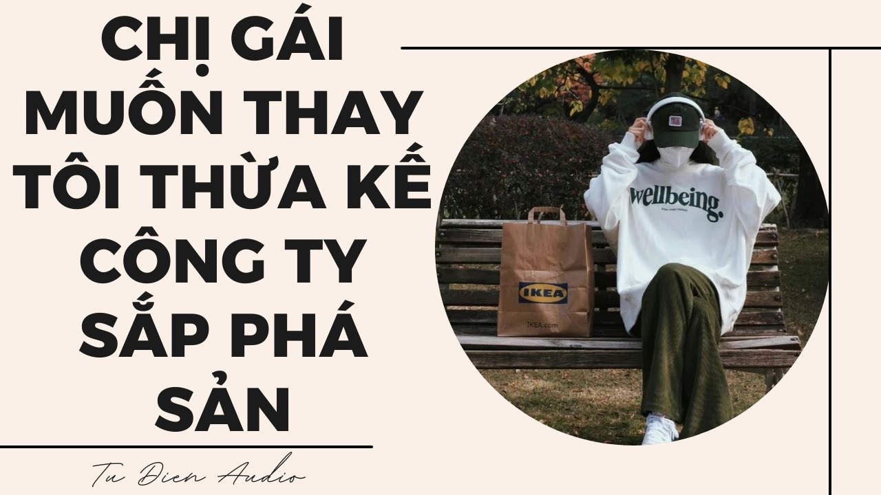 [Truyện Audio] Chị Gái Muốn Thay Tôi Thừa Kế Công Ty Sắp Phá Sản | Tử Diên Audio