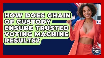 How Does Chain Of Custody Ensure Trusted Voting Machine Results? - First Time Voter Expert