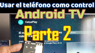 Usar el teléfono como control remoto en Android TV CetusPlay Parte 2 Cómo usar el móvil como control