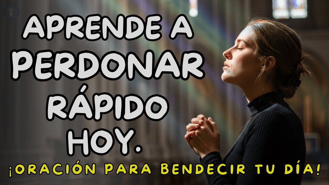SEÑOR, ENSÉÑAME A PERDONAR COMO TÚ ME PERDONASTE  ¡ORACIÓN PARA BENDECIR TU DÍA!
