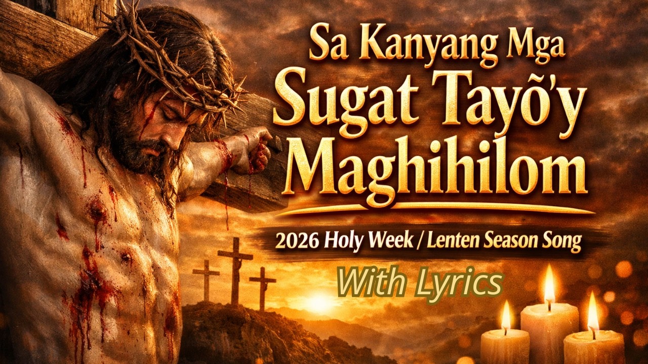 Sa Kanyang Mga Sugat Tayô’y Maghihilom – Passion Week Hymn (Official Lyrics Video)