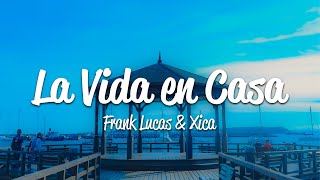 Frank Lucas, Xico - La Vida En Casa (Lyrics)