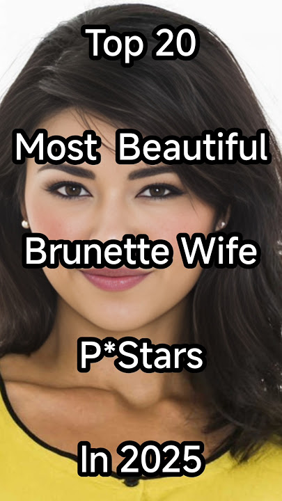 Top 20 Most Beautiful Brunette Wife Pstars in 2025 #beauty #shorts #trending #top #actress
