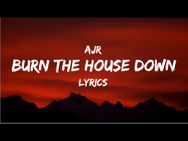 Burn The House Down - AJR | LYRICS 💯 class=